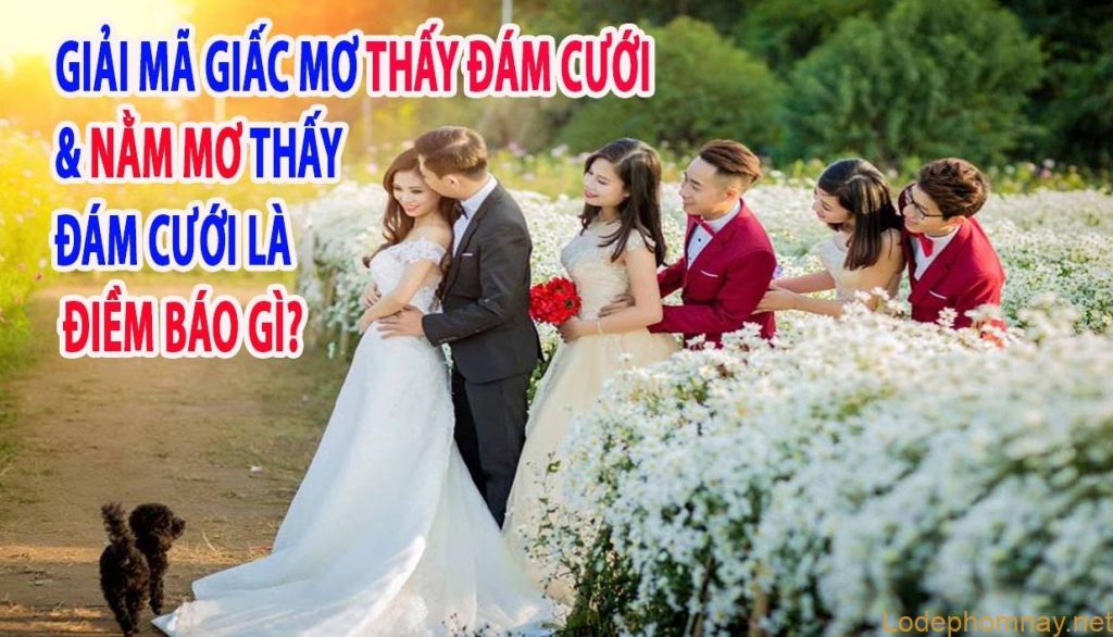 Giải mã giấc mơ số đề-  mơ đám cưới nên đánh 26 không?