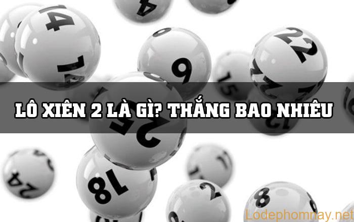 Lô xiên 2 là gì? Lô xiên 2 ăn bao nhiêu tiền?