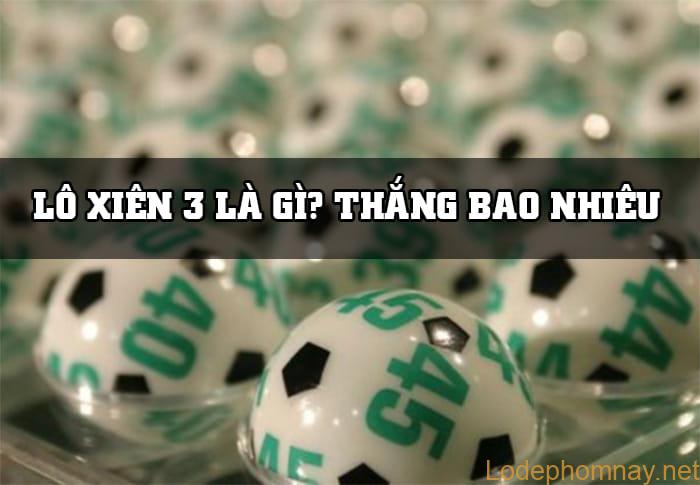 Lô xiên 3 là gì? Lô xiên 3 ăn bao nhiêu tiền?