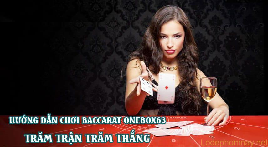 Hướng dẫn chơi Baccarat nhà cái onebox63